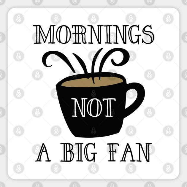 Mornings Not A Big Fan Magnet by LuckyFoxDesigns